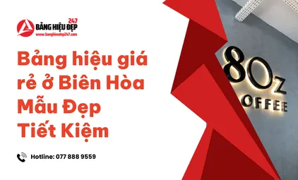 Bảng hiệu giá rẻ ở Biên Hòa Mẫu Đẹp Tiết Kiệm