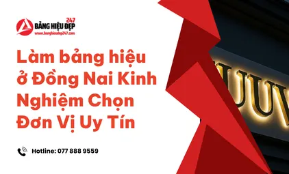 Làm bảng hiệu ở Đồng Nai Kinh Nghiệm Chọn Đơn Vị Uy Tín