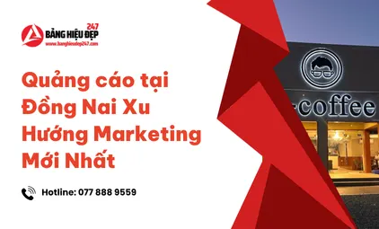 Quảng cáo tại Đồng Nai Xu Hướng Marketing Mới Nhất